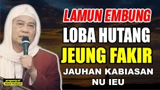 JAUHAN KABIASAAN IEU LAMUN EMBUNG LOBA HUTANG JEUNG FAKIR || #abuyauci #wajibtonton