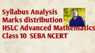 Syllabus Analysis | Marks distribution HSLC Advanced Mathematics |  Class 10  SEBA NCERT