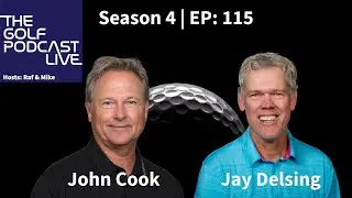 Season 4 Premiere! PGA Legends John Cook & Jay Delsing Join The Golf Podcast Live | Episode 115