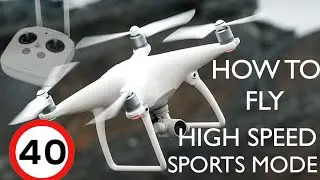 How to: DJI Phantom 4 Sports Mode & High Speed Flying!