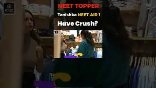 NEET TOPPER TANISHKA REVEALS SHE HAS A CRUSH??? #neet #neetmotivation #topper #TANISHKA #crush