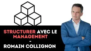 340 - Structurer avec le management - Romain Collignon