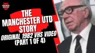 The Manchester United Story (Part 1 of 4)