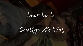 Luar La L - Contigo Na Mas ( Video Lyrics)