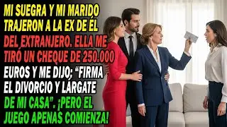 😤Mi Suegra Trajo A La Ex De Mi Marido Del Extranjero. Me Tiró Un Cheque De 250.000 💶 Y Luego...