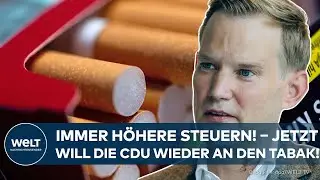 DEUTSCHLAND: Immer h&ouml;here Steuern! &ndash; Jetzt will die CDU wieder an den Tabak ran!