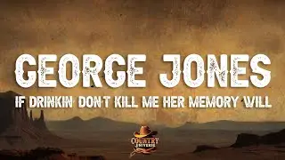 George Jones - If Drinkin' Don't Kill Me (Her Memory Will) Lyrics