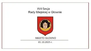 XVII Sesja Rady Miejskiej w Głownie 01.10.2025 r.