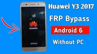 Huawei Y3 (2017) FRP Bypass Without Pc Remove Google account lock Android 6 without Tool without box