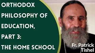 Orthodox Christian Philosophy of Education, Pt. 3: The Home School - Fr. Patrick Tishel
