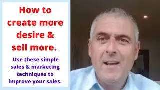 You must create desire, when selling a product.