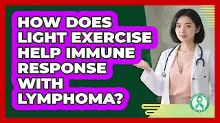 How Does Light Exercise Help Immune Response With Lymphoma?