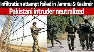 Infiltration attempt foiled in Jammu & Kashmir; Pakistani intruder neutralized.