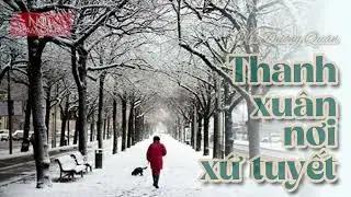[Người Việt xa xứ] Thanh xuân nơi xứ tuyết: 1 kỷ niệm tha hương