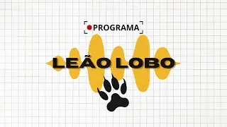 Programa Leão Lobo | EP. 82