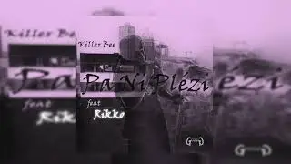 Killer Bee Ft Rikko - Pa Ni Plézi (2018)