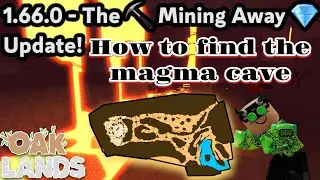 HOW TO FIND THE MAGMA CAVE V1.66.0 (OAKLANDS)