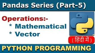 Python Pandas Series | Mathematical and Vector Operations on Series In Hindi #5
