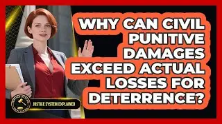 Why Can Civil Punitive Damages Exceed Actual Losses For Deterrence? - Justice System Explained