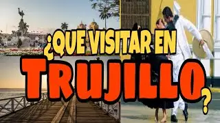 TRUJILLO : 6 LUGARES TURÍSTICOS para visitar. 🇵🇪