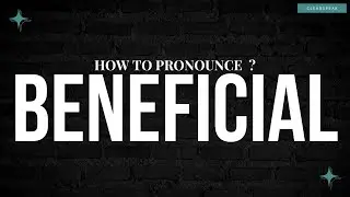 How to Pronounce Beneficial in English