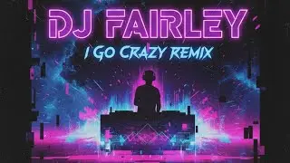 DJ Fairley I Go Crazy Remix