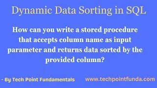 Dynamic Data Sorting | Sorting data based on parameterized column name |  Use of Dynamic SQL Query