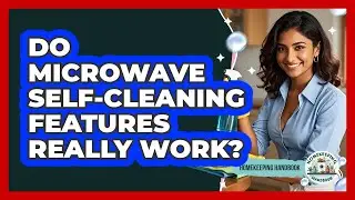 Do Microwave Self-cleaning Features Really Work? - Homekeeping Handbook