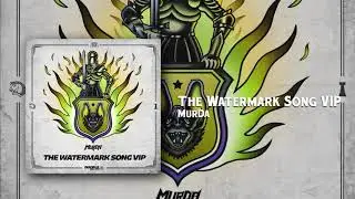 MurDa - The Watermark Song (VIP)