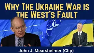 John Mearsheimer: Why the Ukraine War is the West's Fault
