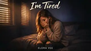 Elora Vee – I’m Tired (Official Lyrics Video)