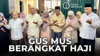Gus Mus Berangkat Haji | @kanalmataair