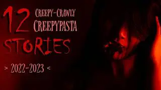12 Creepy-Crawly Horror Stories | Best of 2022-2023 Compilation