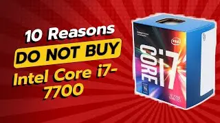 DON'T BUY Intel Core i7-7700 BEFORE WATCHING THIS! 😱 (10 Reasons)