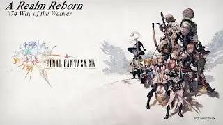 Final Fantasy XIV #74 Way of the Weaver