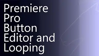 Premiere Pro Button Editor And Looping Quick Note