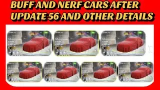 Asphalt 8, Buff and Nerf Cars After New Update 56 and Other Details and Information👍