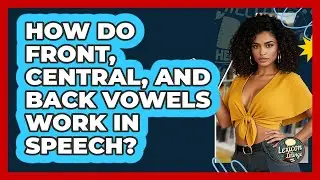 How Do Front, Central, And Back Vowels Work In Speech? - Lexicon Lounge