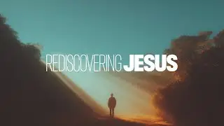 Rediscovering Jesus - The Resurrected Savior - Full Service