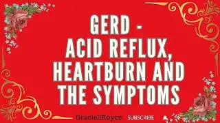 Unveiling the Signs: Understanding the Symptoms of Acid Reflux, and Heartburn (GERD)