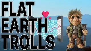 Dumb Flat Earth Trolls