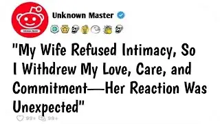 [Full Story] My Wife Refused Intimacy So I Withdrew My Love Care & Commitment&mdash;Her Reaction Was.