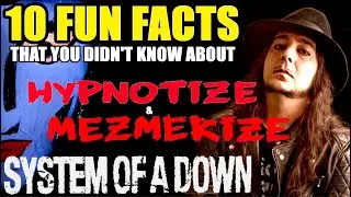 SYSTEM OF A DOWN Hypnotize & Mezmerize |10 Things You Didn't Know | Episode 25
