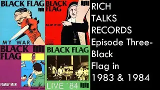 Rich Talks Records  Ep 3- Black Flag In 1983 & 1984