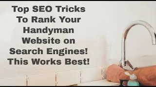 Top SEO Tricks to Rank Your Handyman Website on Search Engines! This Works Best!
