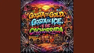 GOSTA DE GOLD, GOSTA DE ICE, E DE CACHORRADA