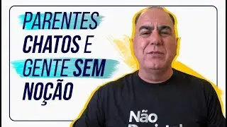 Parentes Chatos e Gente sem Noção | Ivan Maia