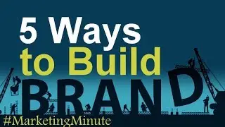 Five Ways to Build Your Brand / #MarketingMinute 123 (Brand Marketing / Brand Strategy)