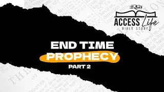 Access Life Bible Study | End Time Prophecy &ndash; Part 2 | 15th October 2025