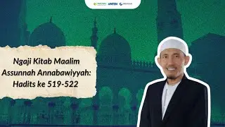 Ngaji Kitab Maalim Assunnah Annabawiyyah: Hadits ke 519-522